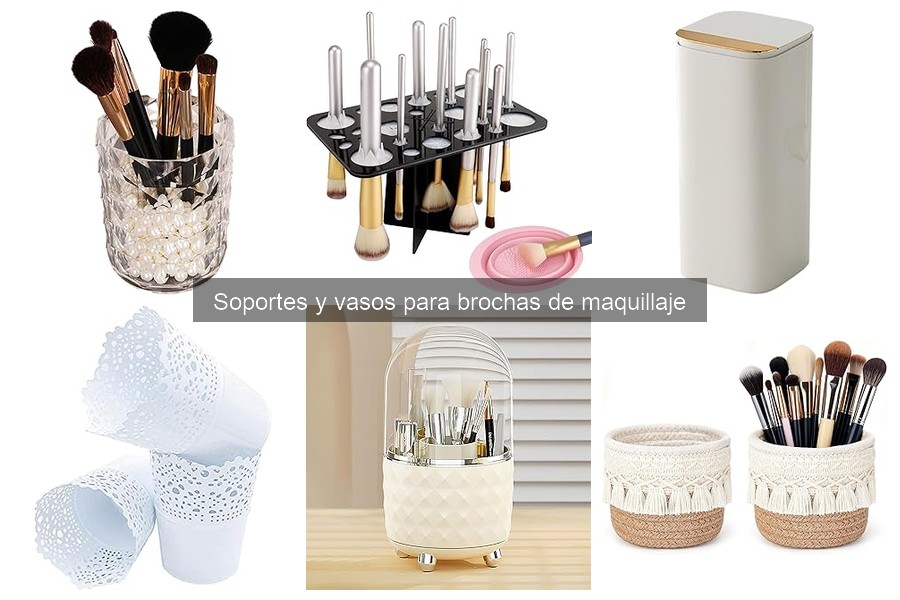 Efectividad de Soportes y Vasos para Brochas de Maquillaje